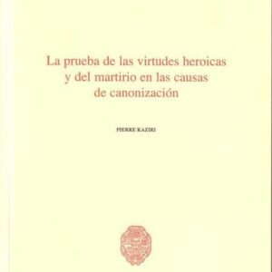 LA PRUEBA DE LAS VIRTUDES HEROICAS Y DEL MARTIRIO EN LAS CAUSAS DE CANONIZACIÓN