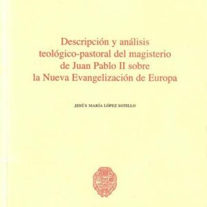 DESCRIPCIÓN Y ANÁLISIS TEOLÓGICO PASTORAL DEL MAGISTERIO DE JUAN PABLO II SOBRE LA NUEVA EVANGELIZACIÓN DE EUROPA