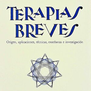 TERAPIAS BREVES. ORIGEN, APLICACIONES, TÉCNICAS, ENSEÑANZA E INVESTIGACIÓN