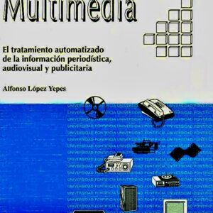DOCUMENTACIÓN MULTIMEDIA. EL TRATAMIENTO AUTOMÁTICO DE LA INFORMACIÓN PERIODÍSTICA, AUDIOVISUAL Y PUBLICITARIA