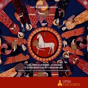Los Trisagios del Antiguo Canto Hispánico y Mozárabe. Edición, Análisis y Relaciones con otros Repertorios Medievales