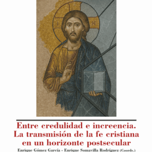 Entre credulidad e increencia. La transmisión de la fe cristiana en un horizonte postsecular