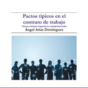 Pactos típicos en el contrato de trabajo. Nuevos enfoques dogmáticos y jurisprudenciales