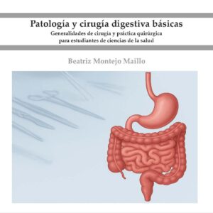 Patología y cirugía digestiva básicas. Generalidades de cirugía y práctica quirúrgica para estudiantes de ciencias de la salud