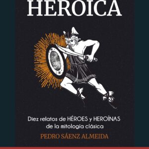 La Edad Heroica. Diez relatos de Héroes y Heroínas de la mitología clásica