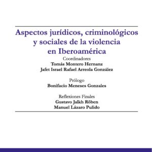 Aspectos jurídicos, criminológicos y sociales de la violencia en Iberoamérica