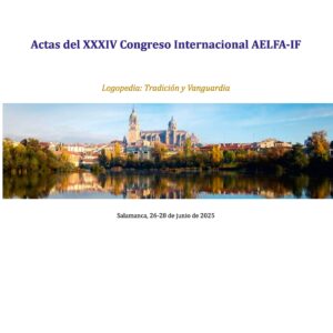 Actas del XXXIV Congreso Internacional AELFA-IF. Logopedia: Tradición y Vanguardia. Salamanca 26-28 de Junio de 2025