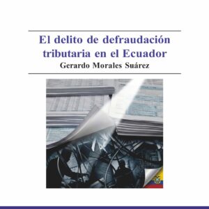 El delito de defraudación tributaria en el Ecuador