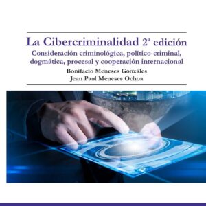 La Cibercriminalidad 2ª edición. Consideración criminológica, político-criminal, dogmática, procesal y cooperación internacional
