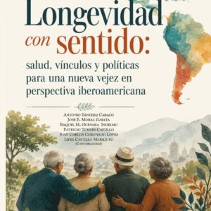 Longevidad con sentido: salud, vínculos y políticas para una nueva vejez en perspectiva iberoamericana